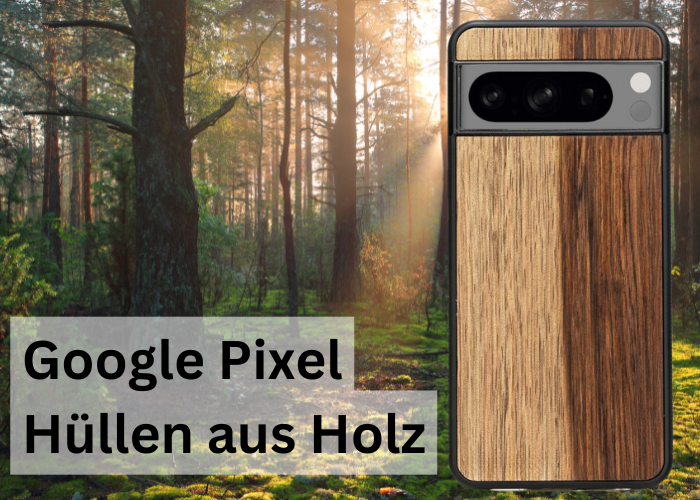 Google Pixel Hüllen aus Holz